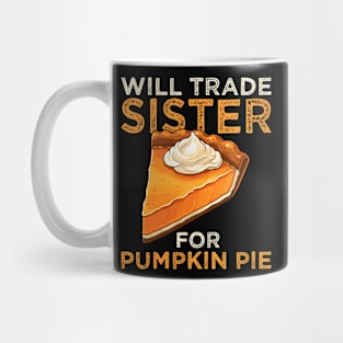 Will Trade Sister For Pumpkin Pie Funny Thanksgiving Mug